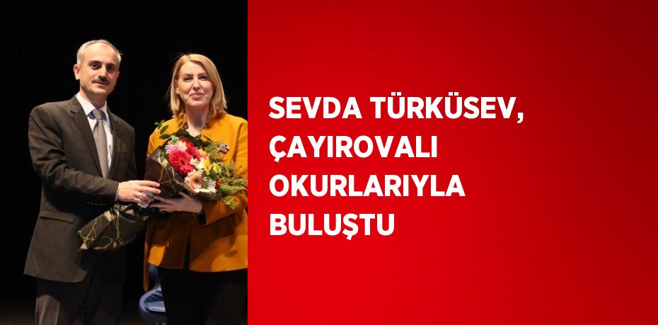 SEVDA TÜRKÜSEV, ÇAYIROVALI OKURLARIYLA BULUŞTU