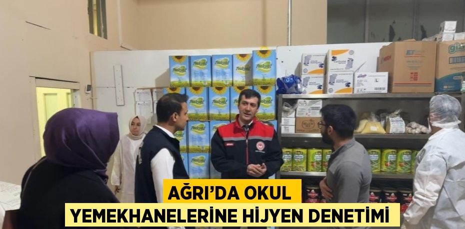 AĞRI’DA OKUL YEMEKHANELERİNE HİJYEN DENETİMİ