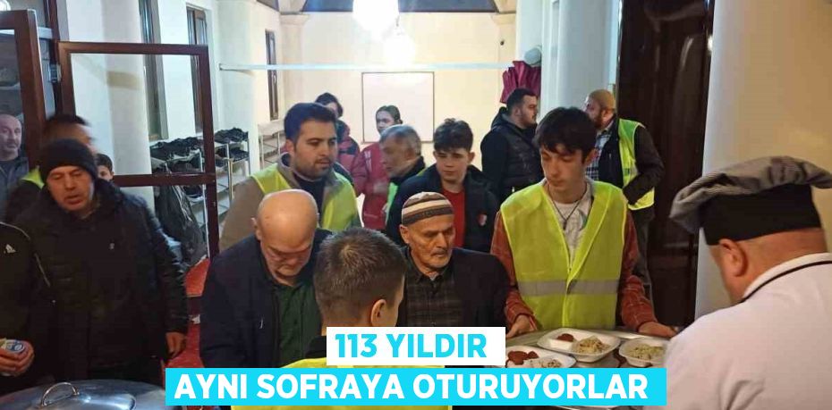 113 YILDIR AYNI SOFRAYA OTURUYORLAR