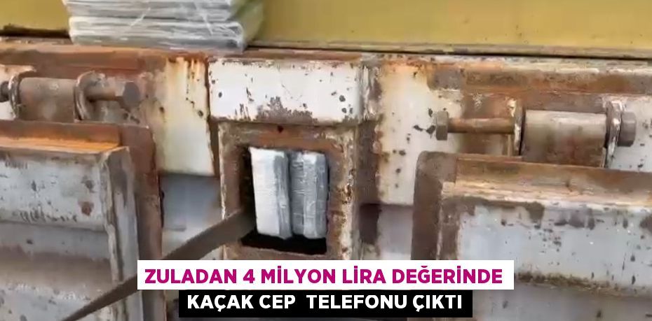 ZULADAN 4 MİLYON LİRA DEĞERİNDE KAÇAK CEP  TELEFONU ÇIKTI