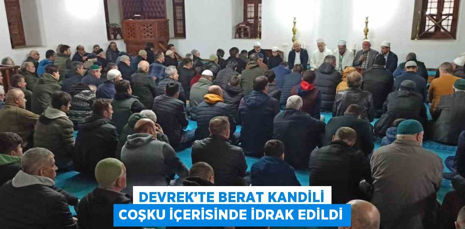 DEVREK’TE BERAT KANDİLİ COŞKU İÇERİSİNDE İDRAK EDİLDİ