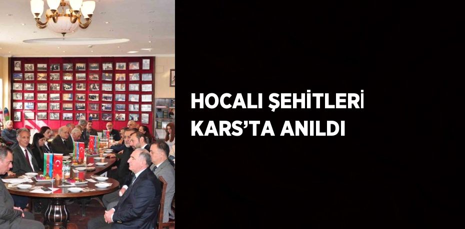 HOCALI ŞEHİTLERİ KARS’TA ANILDI