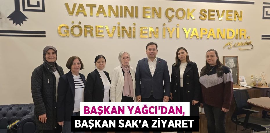 BAŞKAN YAĞCI'DAN, BAŞKAN SAK'A ZİYARET