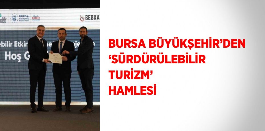 BURSA BÜYÜKŞEHİR’DEN ‘SÜRDÜRÜLEBİLİR TURİZM’ HAMLESİ