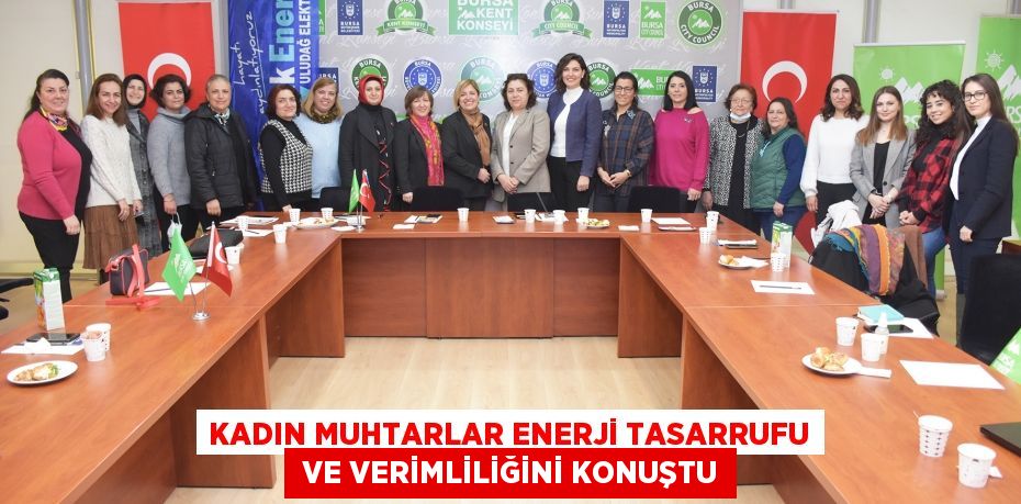 KADIN MUHTARLAR ENERJİ TASARRUFU  VE VERİMLİLİĞİNİ KONUŞTU