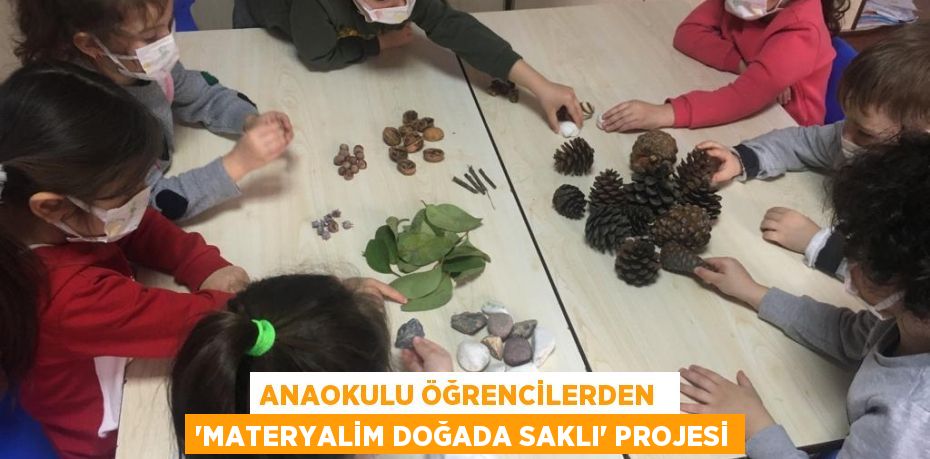 ANAOKULU ÖĞRENCİLERDEN  ‘MATERYALİM DOĞADA SAKLI’ PROJESİ