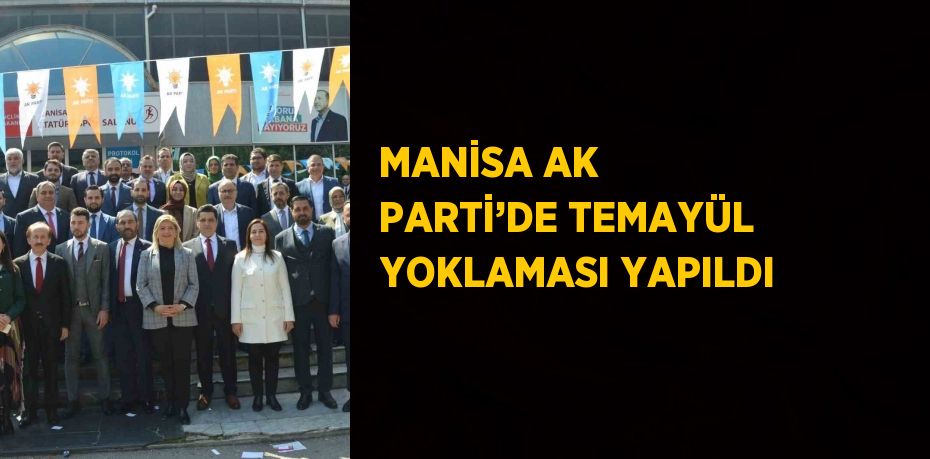 MANİSA AK PARTİ’DE TEMAYÜL YOKLAMASI YAPILDI