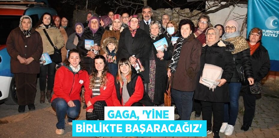 GAGA, “YİNE BİRLİKTE BAŞARACAĞIZ”