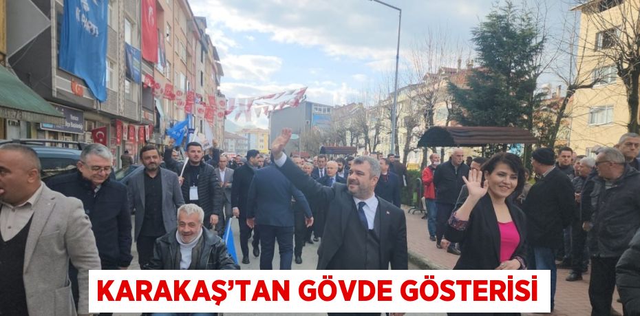 KARAKAŞ’TAN GÖVDE GÖSTERİSİ