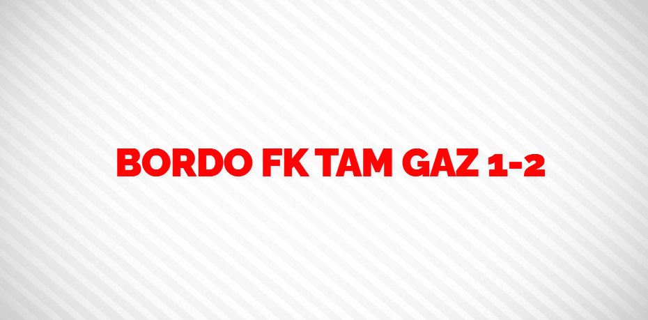 BORDO FK TAM GAZ    1-2