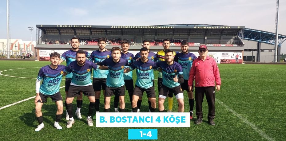 B. BOSTANCI 4 KÖŞE     1-4