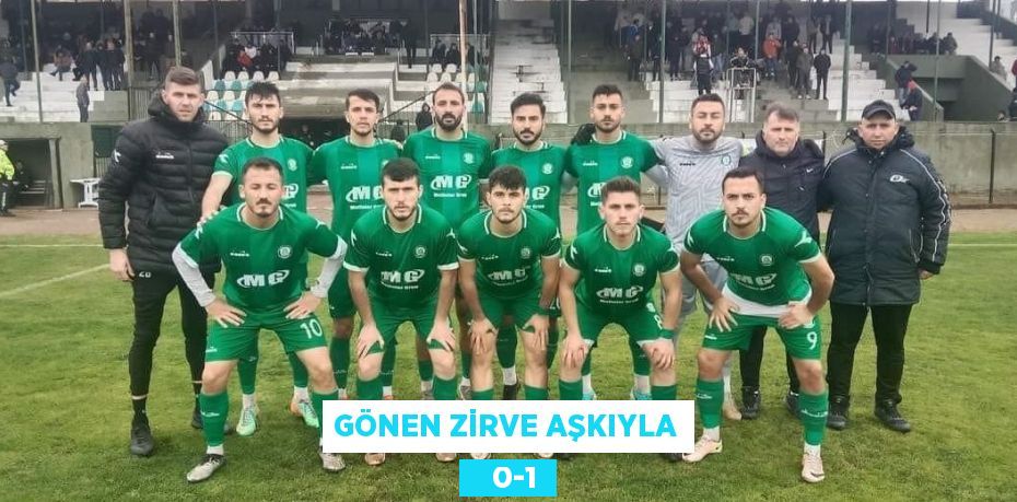 GÖNEN ZİRVE AŞKIYLA    0-1