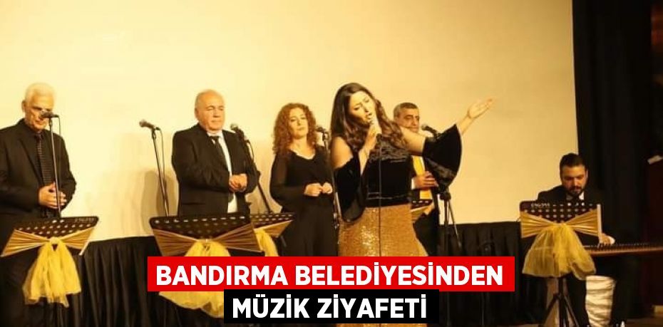 BANDIRMA BELEDİYESİNDEN MÜZİK ZİYAFETİ