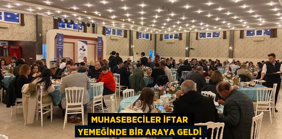 MUHASEBECİLER İFTAR  YEMEĞİNDE BİR ARAYA GELDİ