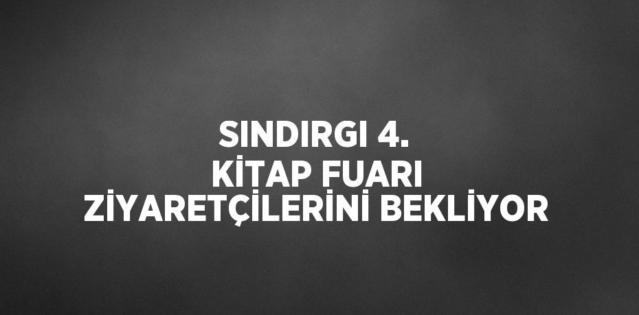 SINDIRGI 4. KİTAP FUARI ZİYARETÇİLERİNİ BEKLİYOR