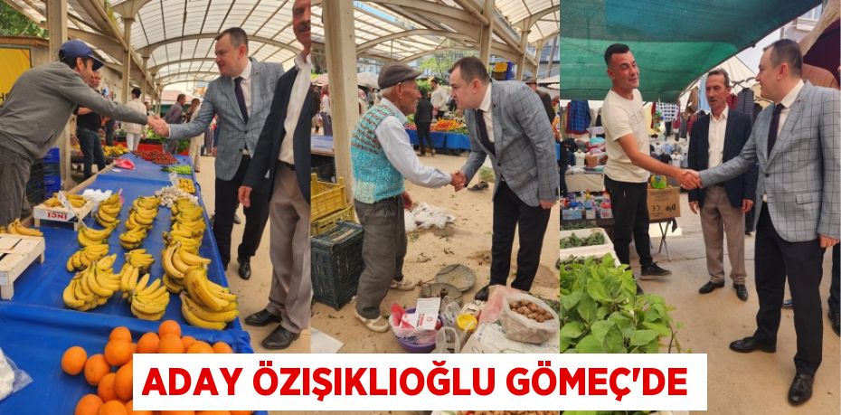 ADAY ÖZIŞIKLIOĞLU GÖMEÇ’DE