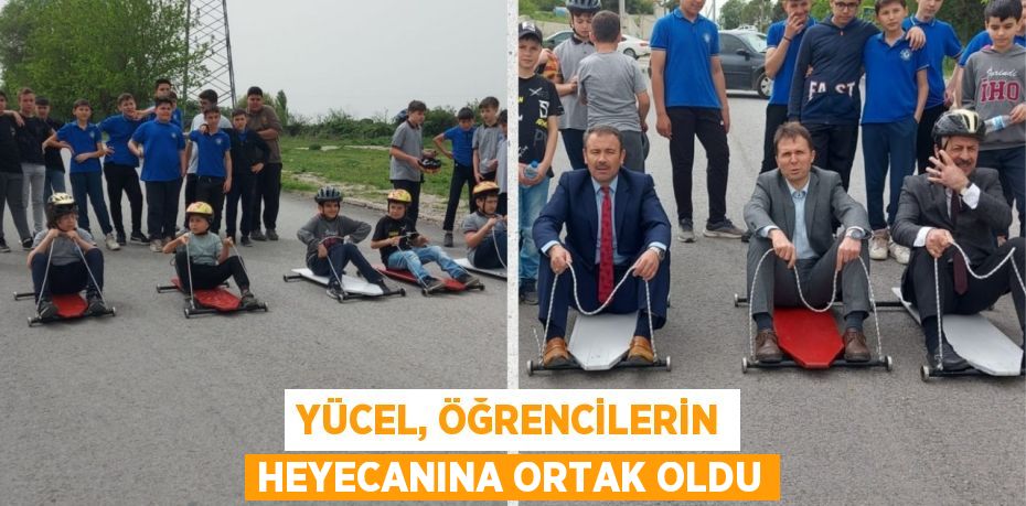 YÜCEL, ÖĞRENCİLERİN HEYECANINA ORTAK OLDU