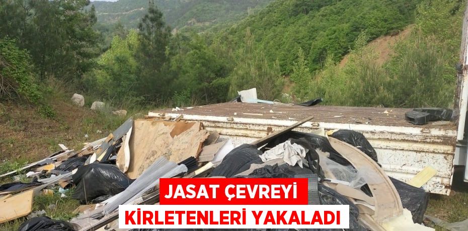 JASAT ÇEVREYİ KİRLETENLERİ YAKALADI