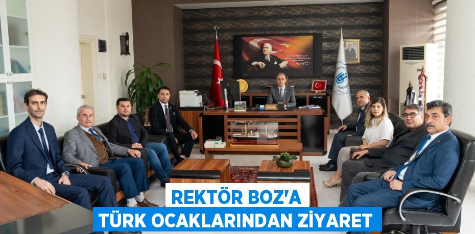 REKTÖR BOZ’A TÜRK OCAKLARINDAN ZİYARET