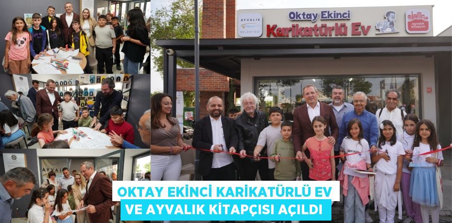 OKTAY EKİNCİ KARİKATÜRLÜ EV VE AYVALIK KİTAPÇISI AÇILDI
