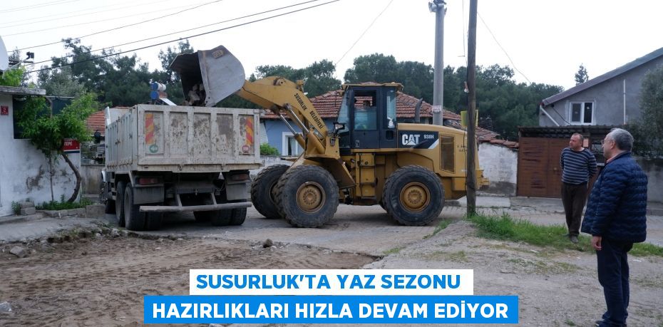 SUSURLUK'TA YAZ SEZONU HAZIRLIKLARI HIZLA DEVAM EDİYOR