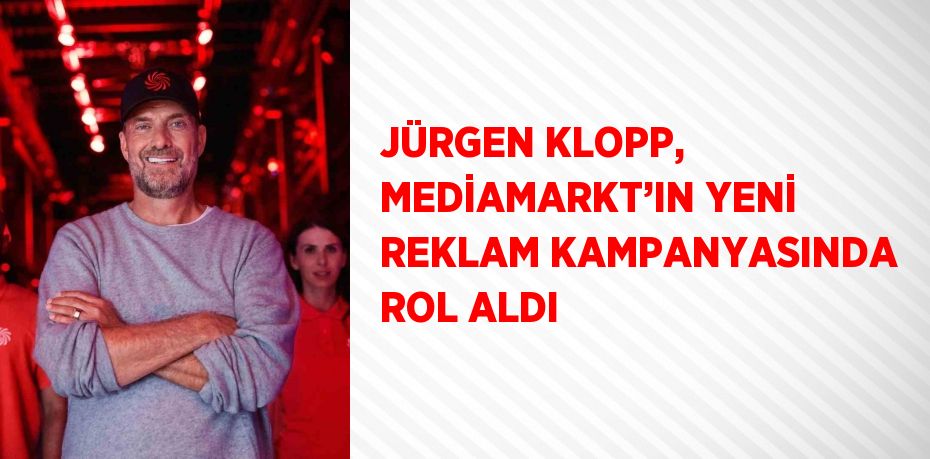 JÜRGEN KLOPP, MEDİAMARKT’IN YENİ REKLAM KAMPANYASINDA ROL ALDI