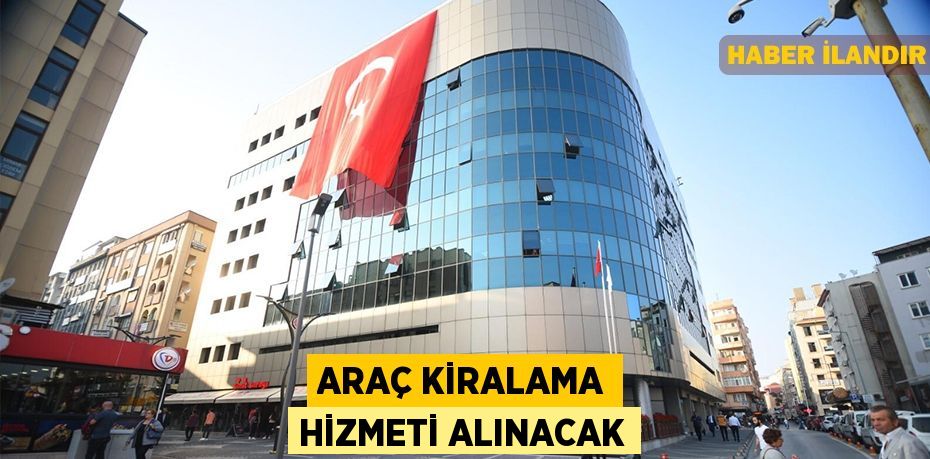 Araç kiralama hizmeti alınacak