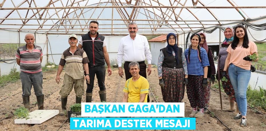 BAŞKAN GAGA’DAN TARIMA DESTEK MESAJI