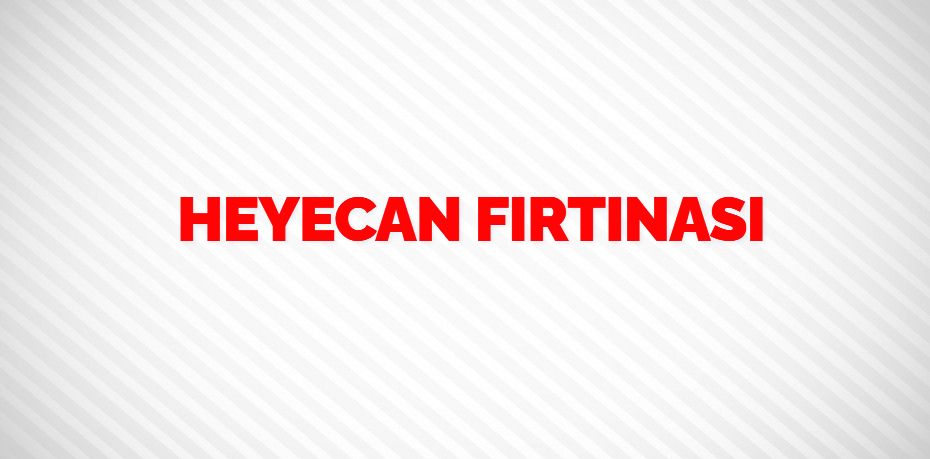 HEYECAN FIRTINASI