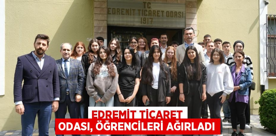 Edremit Ticaret Odası, Öğrencileri Ağırladı