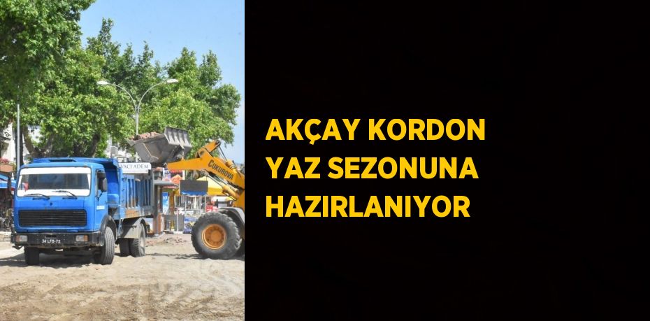 AKÇAY KORDON YAZ SEZONUNA HAZIRLANIYOR