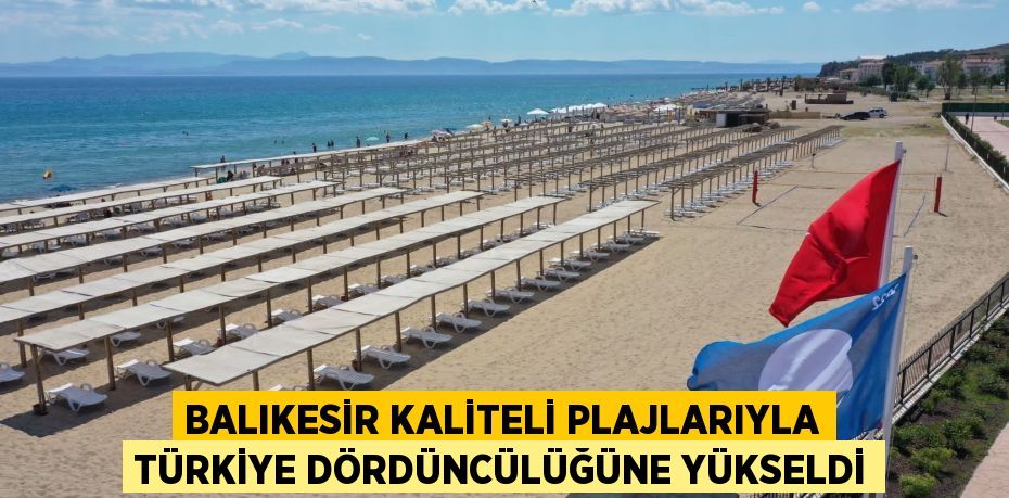 BALIKESİR KALİTELİ PLAJLARIYLA TÜRKİYE DÖRDÜNCÜLÜĞÜNE YÜKSELDİ