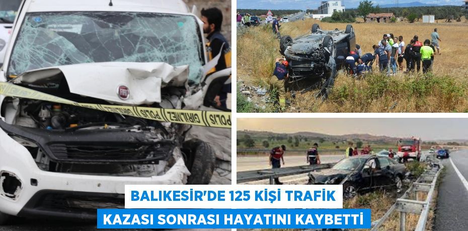 BALIKESİR’DE 125 KİŞİ TRAFİK KAZASI SONRASI HAYATINI KAYBETTİ