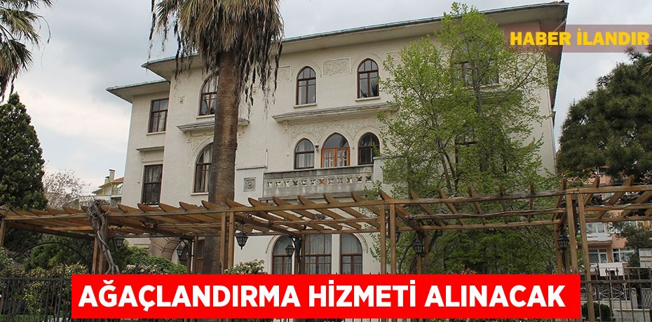Ağaçlandırma hizmeti alınacak
