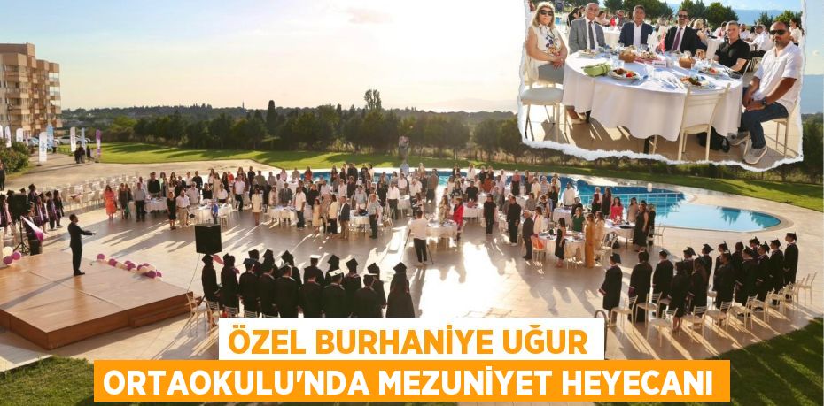 ÖZEL BURHANİYE UĞUR ORTAOKULU’NDA MEZUNİYET HEYECANI