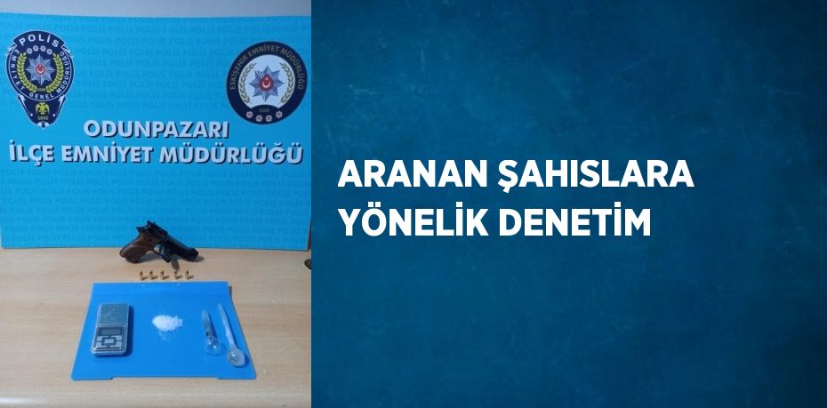 ARANAN ŞAHISLARA YÖNELİK DENETİM