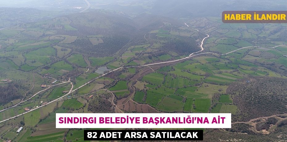 Sındırgı Belediye Başkanlığı'na ait 82 adet arsa satılacak