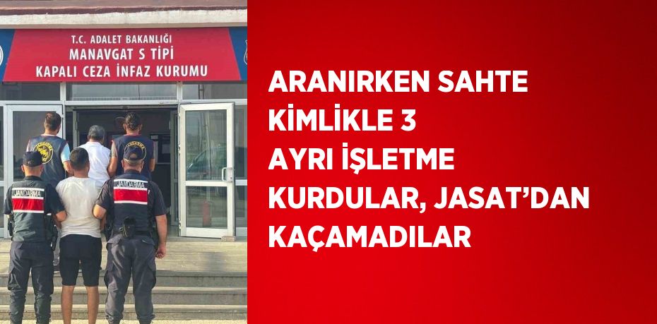 ARANIRKEN SAHTE KİMLİKLE 3 AYRI İŞLETME KURDULAR, JASAT’DAN KAÇAMADILAR