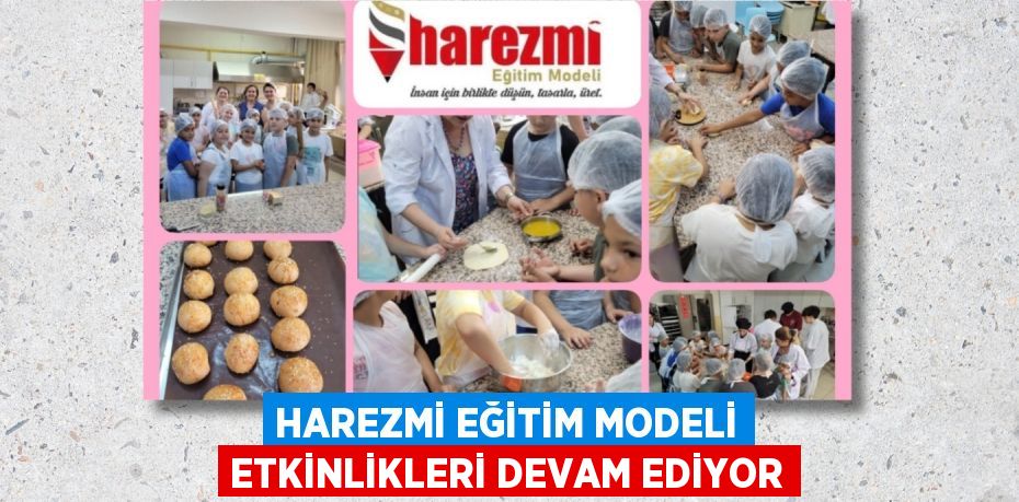 HAREZMİ EĞİTİM MODELİ ETKİNLİKLERİ DEVAM EDİYOR