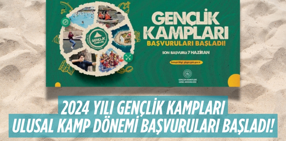 2024 YILI GENÇLİK KAMPLARI  ULUSAL KAMP DÖNEMİ BAŞVURULARI BAŞLADI!