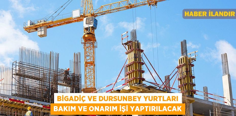 Bigadiç ve Dursunbey yurtları bakım ve onarım işi yaptırılacak