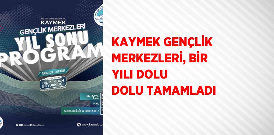 KAYMEK GENÇLİK MERKEZLERİ, BİR YILI DOLU DOLU TAMAMLADI