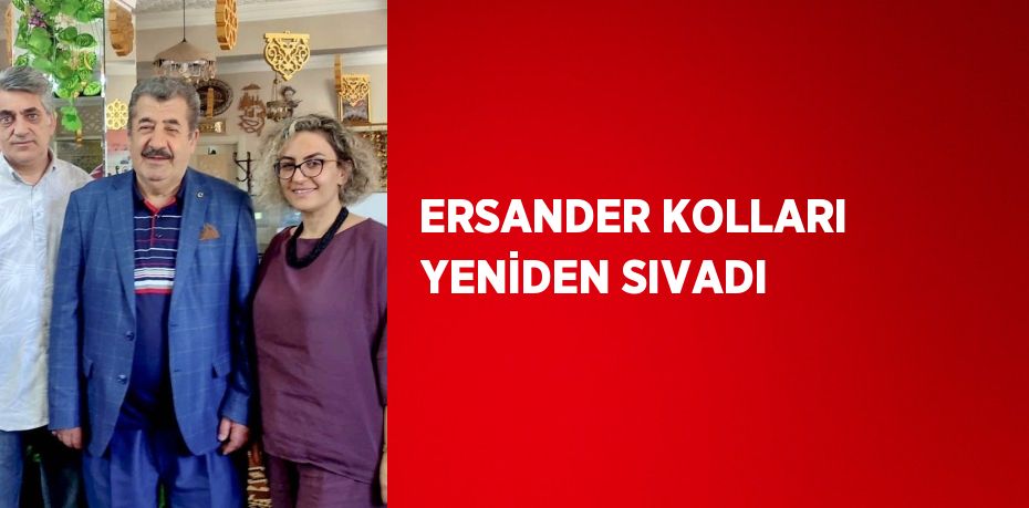 ERSANDER KOLLARI YENİDEN SIVADI