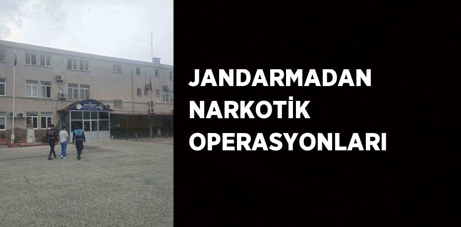 JANDARMADAN NARKOTİK OPERASYONLARI