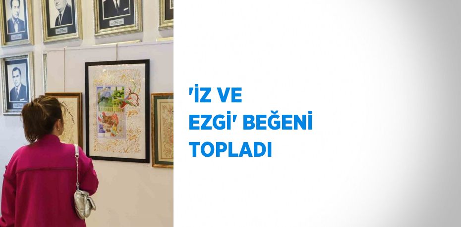'İZ VE EZGİ' BEĞENİ TOPLADI