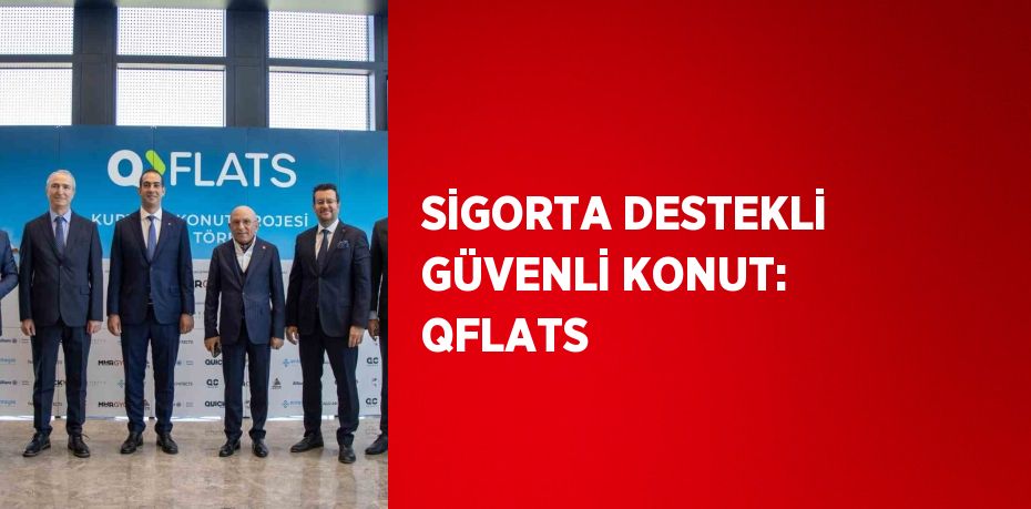 SİGORTA DESTEKLİ GÜVENLİ KONUT: QFLATS