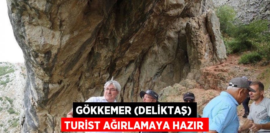 GÖKKEMER (DELİKTAŞ) TURİST AĞIRLAMAYA HAZIR