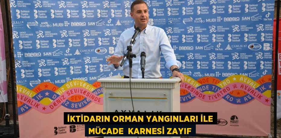 İKTİDARIN ORMAN YANGINLARI İLE MÜCADE  KARNESİ ZAYIF