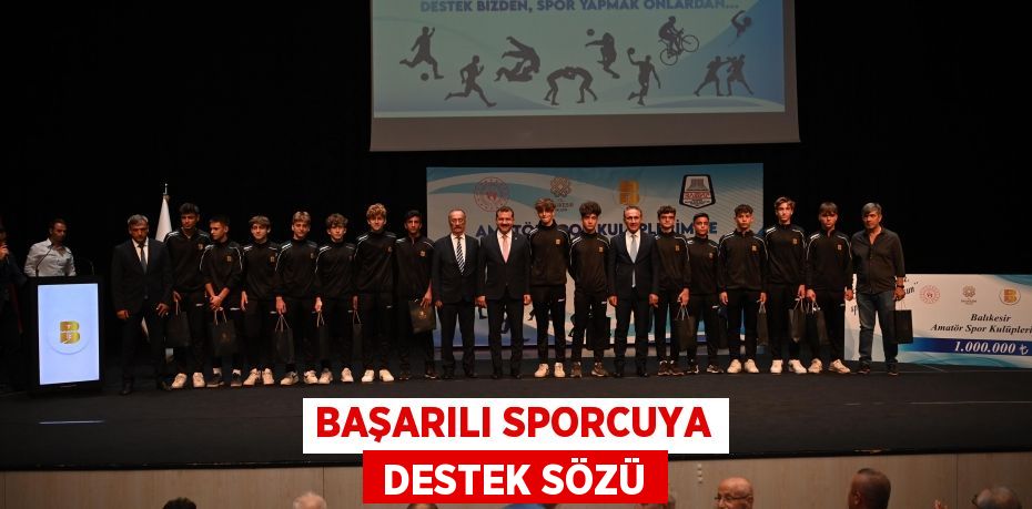 BAŞARILI SPORCUYA  DESTEK SÖZÜ