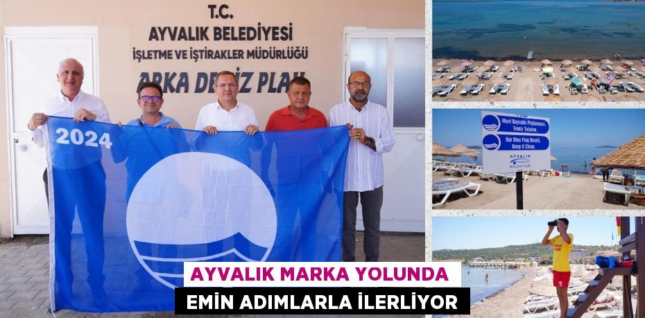 AYVALIK MARKA YOLUNDA  EMİN ADIMLARLA İLERLİYOR